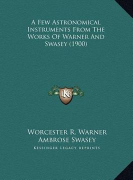 portada a few astronomical instruments from the works of warner and swasey (1900) (en Inglés)