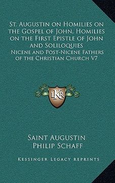 portada st. augustin on homilies on the gospel of john, homilies on the first epistle of john and soliloquies: nicene and post-nicene fathers of the christian (en Inglés)