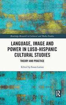 portada Language, Image and Power in Luso-Hispanic Cultural Studies: Theory and Practice (Routledge Research in Cultural and Media Studies) (en Inglés)