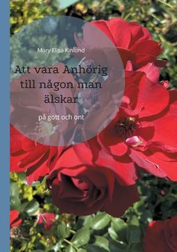 portada Att vara Anhörig till någon man älskar: på gott och ont (in Swedish)