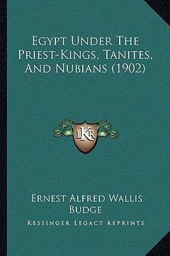 portada egypt under the priest-kings, tanites, and nubians (1902) (en Inglés)