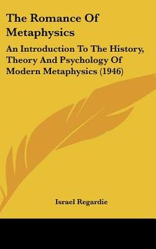 portada the romance of metaphysics: an introduction to the history, theory and psychology of modern metaphysics (1946)