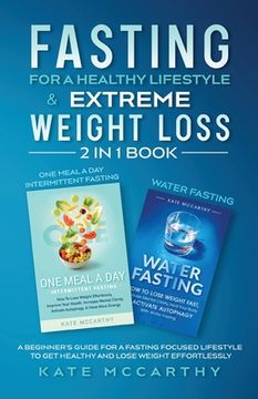 portada Fasting for a Healthy Lifestyle & Extreme Weight Loss 2 in 1 Book: One Meal a Day Intermittent Fasting + Water Fasting: A Beginner's Guide for a Fasti (en Inglés)