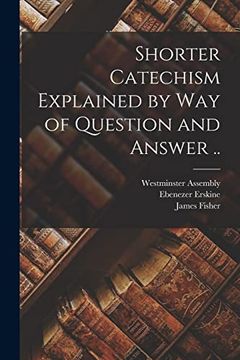 portada Shorter Catechism Explained by way of Question and Answer. (en Inglés)