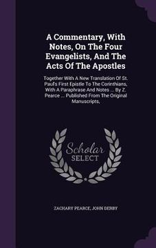 portada A Commentary, With Notes, On The Four Evangelists, And The Acts Of The Apostles: Together With A New Translation Of St. Paul's First Epistle To The Co