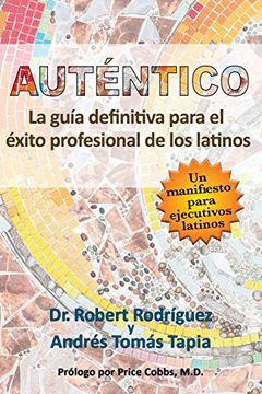 portada Auténtico: La Guía Definitiva Para el Éxito Profesional de los Latinos (in Spanish)