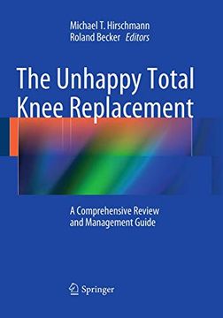 portada The Unhappy Total Knee Replacement: A Comprehensive Review and Management Guide (en Inglés)