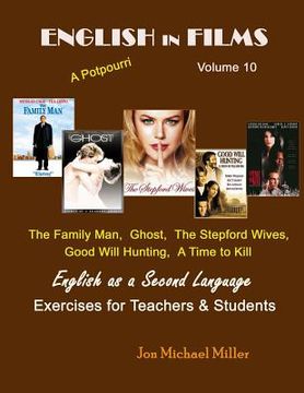 portada English in Films Volume 10 A Potpourri: The Family Man, Ghost, The Stepford Wives, Good Will Hunting, A Time to Kill English as a Second Language Exer (in English)