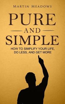 portada Pure and Simple: How to Simplify Your Life, Do Less, and Get More (en Inglés)