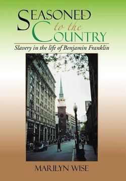 portada seasoned to the country: slavery in the life of benjamin franklin: slavery in the life of benjamin franklin (in English)