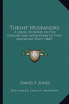 portada turnip husbandry: a series of papers on the culture and application of that important root (1847) (in English)