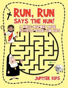 portada Run, Run Says The Nun! A Bible-Inspired Maze Activity Book for Kids (en Inglés)