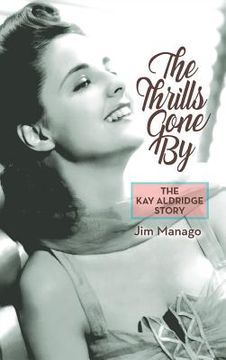 portada The Thrills Gone By - The Kay Aldridge Story (hardback) (en Inglés)