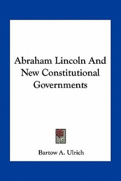 portada abraham lincoln and new constitutional governments