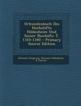 portada Urkundenbuch Des Hochstifts Hildesheim Und Seiner Bischöfe: T. 1310-1340 (en Latin)