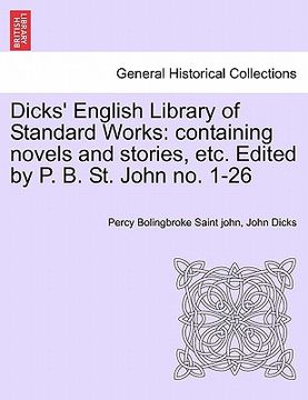 portada dicks' english library of standard works: containing novels and stories, etc. edited by p. b. st. john no. 1-26 (en Inglés)
