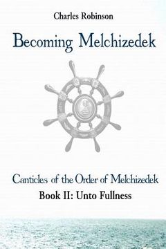 portada Becoming Melchizedek: Heaven's Priesthood and Your Journey: Unto Fullness (en Inglés)