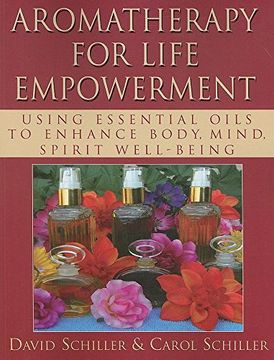 portada Aromatherapy for Life Empowerment: Using Essential Oils to Enhance Body, Mind, Spirit Well-Being