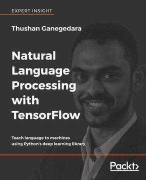 portada Natural Language Processing With Tensorflow: Teach Language to Machines Using Python's Deep Learning Library 