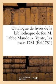 portada Catalogue de livres de la bibliothèque de feu M. l'abbé Maudoux, confesseur du Roi Louis XV (en Francés)