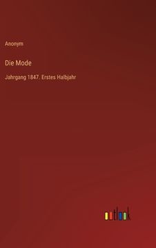 portada Die Mode: Jahrgang 1847. Erstes Halbjahr (en Alemán)