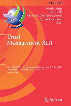portada Trust Management XIII: 13th Ifip Wg 11.11 International Conference, Ifiptm 2019, Copenhagen, Denmark, July 17-19, 2019, Proceedings (en Inglés)