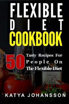 portada Flexible Diet Cookbook: 50 Tasty Recipes For People on The Flexible Diet (in English)