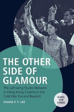 portada The Other Side of Glamour: The Left-Wing Studio Network in Hong Kong Cinema in the Cold war era and Beyond (Global Film Studios) (en Inglés)