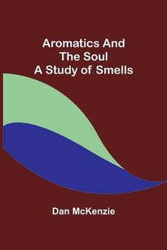 portada Aromatics and the Soul: A Study of Smells (en Inglés)