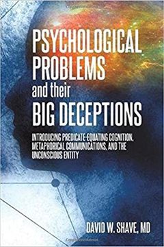 portada Psychological Problems and Their big Deceptions: Introducing Predicate-Equating Cognition, Metaphorical Communications, and the Unconscious Entity (en Inglés)