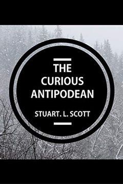 portada The Curious Antipodean: The Journal of a Family Side-Tracked Halfway Between the Pacific Ocean and the Canadian Rockies. The Highs and Lows,. Of Living on the Other Side of the Planet. (en Inglés)