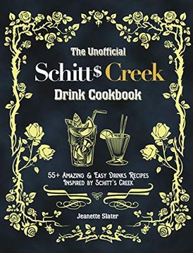 portada The Unofficial Schitt's Creek Drink Cookbook: 55+ Amazing & Easy Drinks Recipes Inspired by Schitt's Creek (en Inglés)