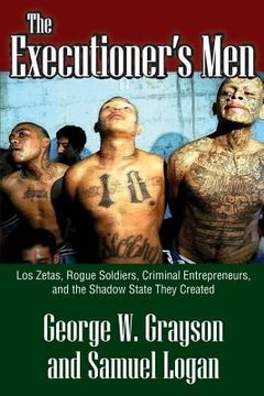 portada the executioner ` s men: los zetas, rogue soldiers, criminal entrepreneurs, and the shadow state they created (in English)