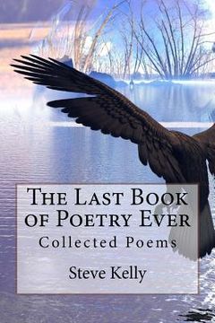 portada The Last Book of Poetry Ever: Collected Poems (en Inglés)