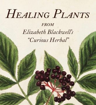 portada Healing Plants: From Elizabeth Blackwell's a Curious Herbal (en Inglés)