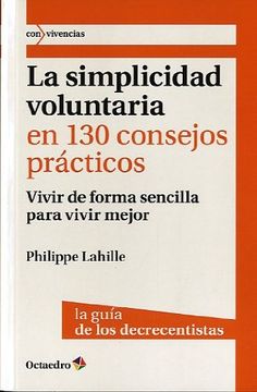 portada La Simplicidad Voluntaria en 130 Consejos Prácticos: Vivir de Forma Sencilla Para Vivir Mejor. La Guía de los Decrecientes