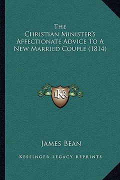 portada the christian minister's affectionate advice to a new married couple (1814) (en Inglés)