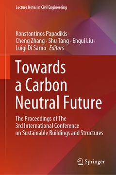 portada Towards a Carbon Neutral Future: The Proceedings of the 3rd International Conference on Sustainable Buildings and Structures (en Inglés)