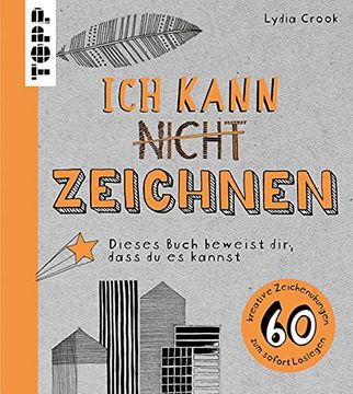 portada Ich Kann Nicht Zeichnen: Dieses Buch Beweist Dir, Dass du es Kannst. 60 Kreative Zeichenübungen zum Sofort Loslegen (in German)