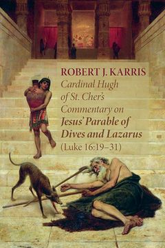 portada Cardinal Hugh of St. Cher's Commentary on Jesus' Parable of Dives and Lazarus (Luke 16: 19-31) (en Inglés)