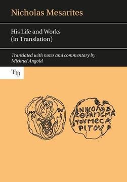 portada Nicholas Mesarites: His Life and Works (in Translation) (en Inglés)