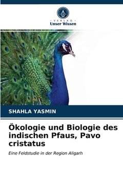 portada Ökologie und Biologie des indischen Pfaus, Pavo cristatus (en Alemán)