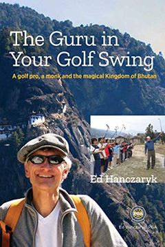 portada Guru in Your Golf Swing: A Golf Pro, a Monk and the Magical Kingdom of Bhutan (en Inglés)