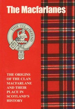 portada The MacFarlanes: The Origins of the Clan MacFarlane and Their Place in History (Scottish Clan Mini-book)