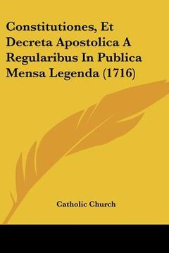 portada constitutiones, et decreta apostolica a regularibus in publica mensa legenda (1716) (en Inglés)