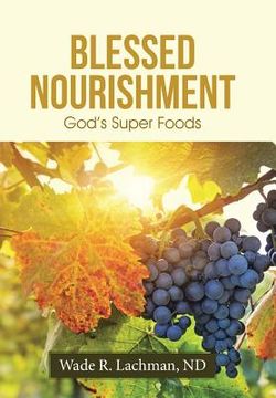 portada Blessed Nourishment: God's Super Foods (en Inglés)