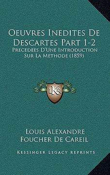 portada Oeuvres Inedites De Descartes Part 1-2: Precedees D'Une Introduction Sur La Methode (1859) (en Francés)