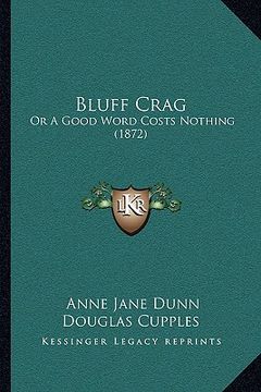 portada bluff crag: or a good word costs nothing (1872) (en Inglés)