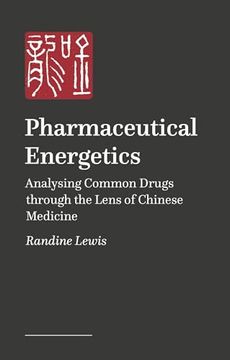portada Pharmaceutical Energetics: Analysing Common Drugs Through the Lens of Chinese Medicine
