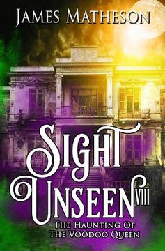 portada Sight Unseen VIII: The Haunting of the Voodoo Queen (in English)